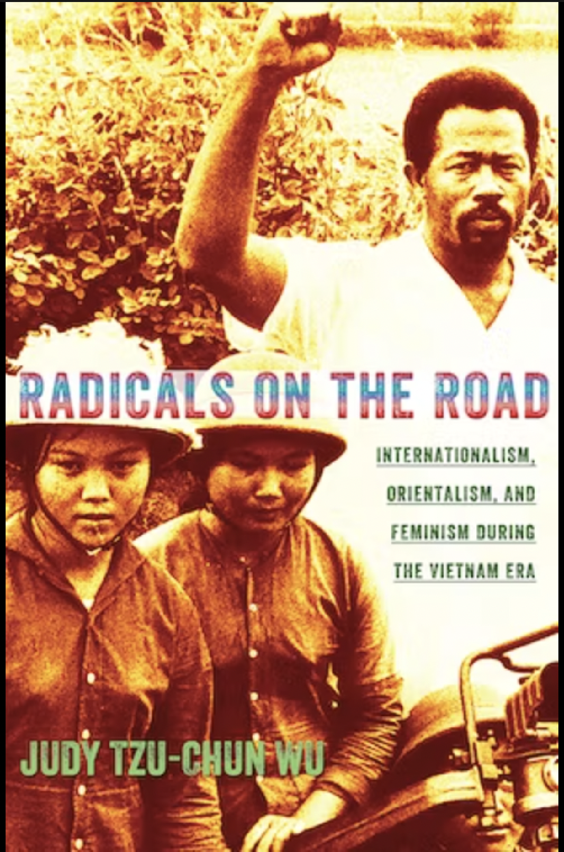 Radicals on the Road: Internationalism, Orientalism, and Feminism during the Vietnam War